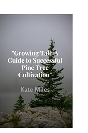 growing tall a guide to successful pine tree cultivation nurturing resilient pines for ornamental beauty and