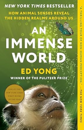 an immense world how animal senses reveal the hidden realms around us 1st edition ed yong 0593133250,