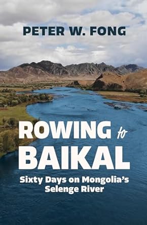 rowing to baikal sixty days on mongolias selenge river 1st edition peter w fong b00h85mavc, b0cjw8wvhj