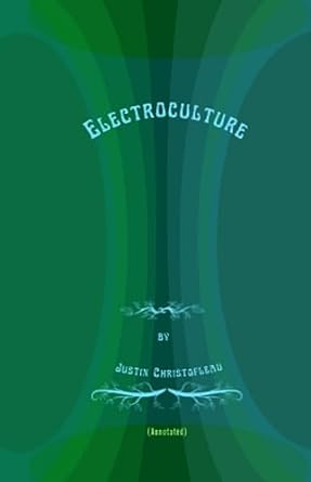 electroculture by justin christofleau 1st edition justin christofleau b0cd6l3x72