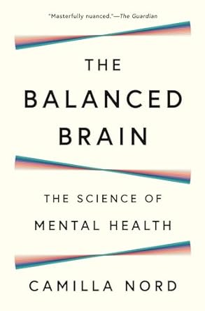 the balanced brain the science of mental health 1st edition camilla nord b0chmv3dr7