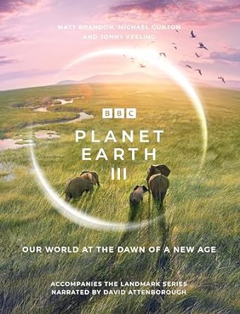 planet earth iii accompanies the landmark series narrated by david attenborough 1st edition matt brandon