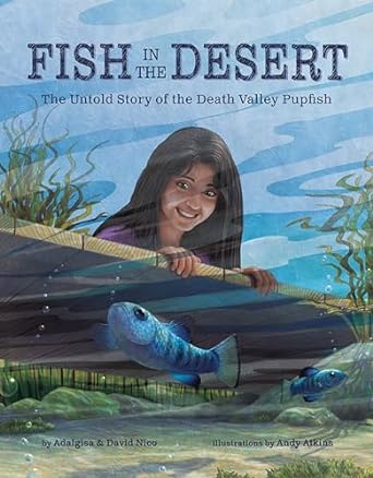 fish in the desert the untold story of the death valley pupfish 1st edition adalgisa nico ,david nico ,andy