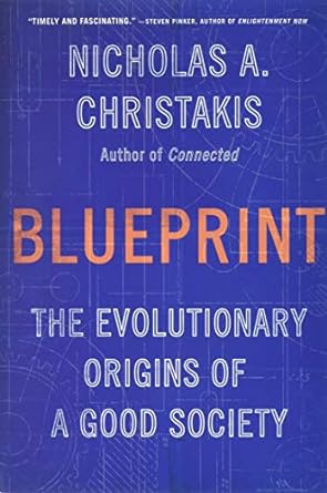 blueprint the evolutionary origins of a good society 1st edition nicholas a christakis md phd 0316230030,