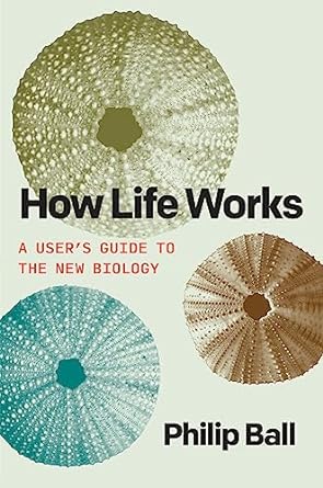 how life works a users guide to the new biology 1st edition philip ball b001h6p9so