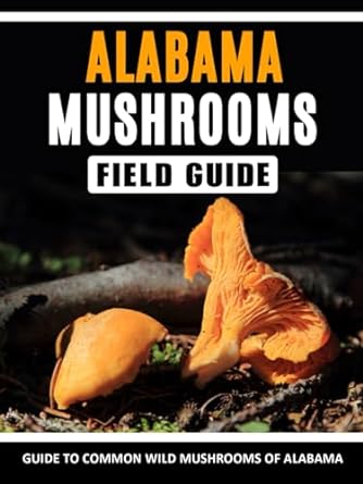 mushrooms of alabama identification field guide to common wild mushrooms in the southeast 1st edition qarrar