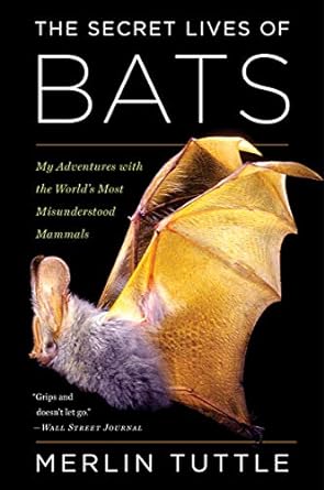 the secret lives of bats my adventures with the worlds most misunderstood mammals 1st edition merlin tuttle