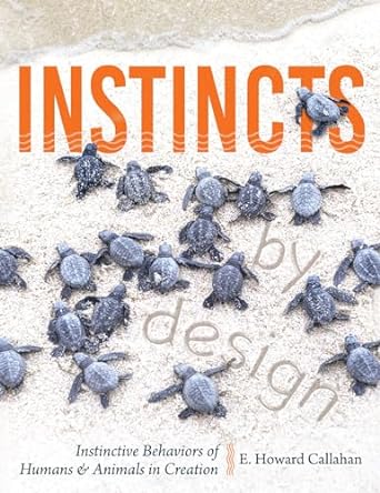 instincts by design instinctive behaviors of humans and animals in creation 1st edition e howard callahan