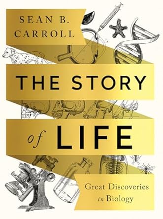 the story of life great discoveries in biology 1st edition sean b carroll 0393631567, 978-0393631562