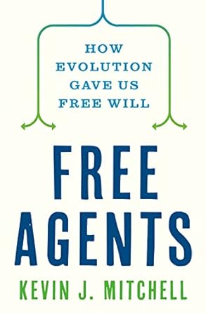 free agents how evolution gave us free will 1st edition kevin j mitchell b0c1qysyj1