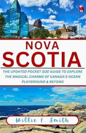 nova scotia travel guide 2023 2024 the updated pocket size guide to explore the magical charms of canadas