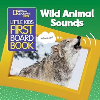 national geographic kids little kids first board book wild animal sounds 1st edition national geographic kids