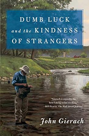 dumb luck and the kindness of strangers 1st edition john gierach 1501168606, 978-1501168604