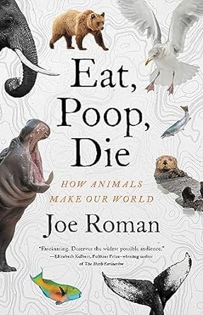 eat poop die how animals make our world 1st edition joe roman phd 0316372927, 978-0316372923