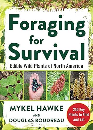 foraging for survival edible wild plants of north america 1st edition douglas boudreau ,mykel hawke