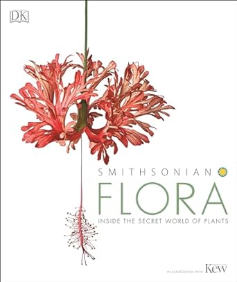 flora inside the secret world of plants 1st edition dk ,kew the royal botanic gardens ,smithsonian