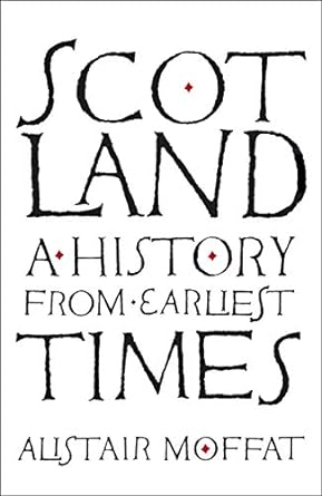 scotland a history from earliest times 2nd edition alistair moffat b06y1tpckh