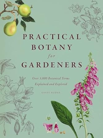 practical botany for gardeners over 3 000 botanical terms explained and explored 1st edition geoff hodge