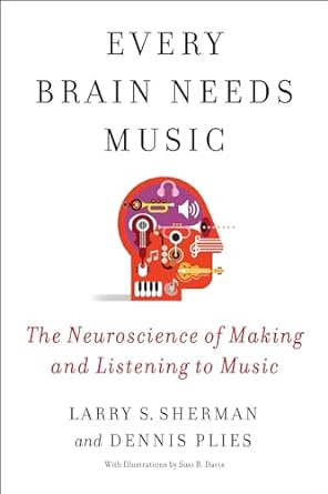 every brain needs music the neuroscience of making and listening to music 1st edition lawrence sherman
