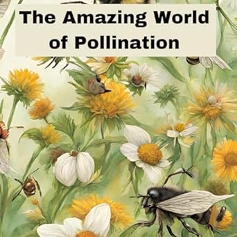 the amazing world of pollination life cycle of plants parts of plant parts of flower parts of fruit parts of