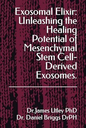 exosomal elixir unleashing the healing potential of mesenchymal stem cell derived exosomes 1st edition dr