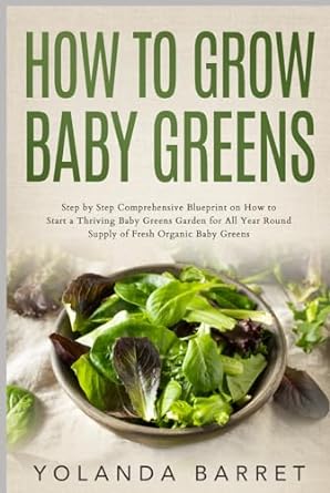 how to grow baby greens step by step comprehensive blueprint on how to start a thriving baby greens garden