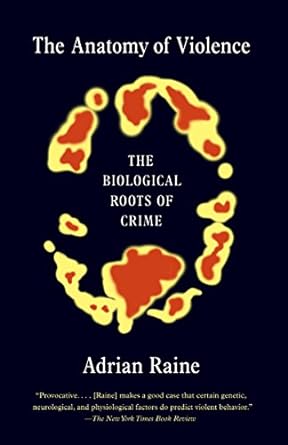 the anatomy of violence the biological roots of crime 1st edition adrian raine 0307475611, 978-0307475619