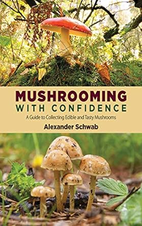 mushrooming with confidence a guide to collecting edible and tasty mushrooms 1st edition alexander schwab