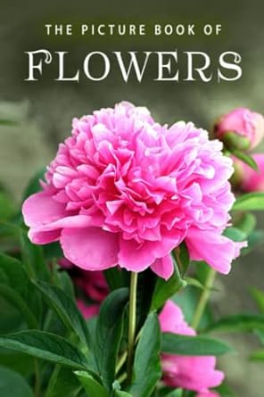 the picture book of flowers a gift book for alzheimers patients and seniors with dementia 1st edition sunny