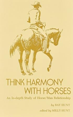 think harmony with horses an in depth study of horse/man relationship 1st edition ray hunt ,millie hunt