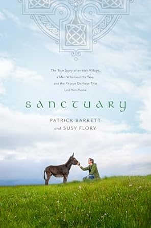 sanctuary the true story of an irish village a man who lost his way and the rescue donkeys that led him home