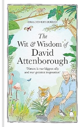 the wit and wisdom of david attenborough a celebration of our favorite naturalist 1st edition chas newkey