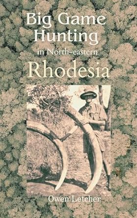 big game hunting in north eastern rhodesia 1st edition owen letcher b001kdtevw, b0clz2l8k1