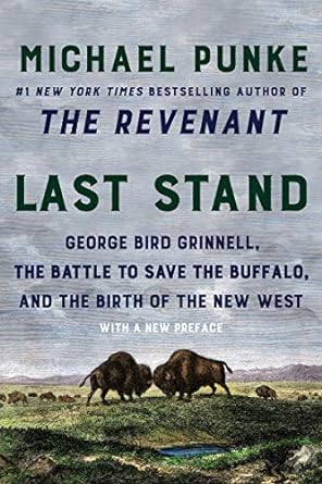 last stand george bird grinnell the battle to save the buffalo and the birth of the new west updated edition