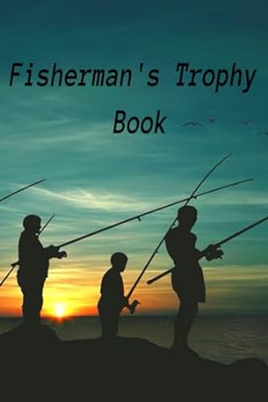 fishermans trophy book record your catch and brag to your friends fishing log for all 1st edition jake ibarra