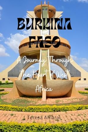 burkina faso a journey through the heart of west africa 1st edition teresa amaral b0cm8bxv7v, 979-8866062232