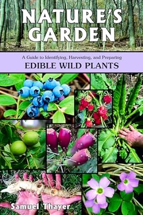 natures garden a guide to identifying harvesting and preparing edible wild plants 1st edition samuel thayer