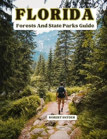 florida forest and state park guide your comprehensive guide to forests state parks and natural wonders