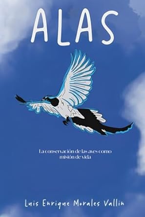 alas la conservacion de las aves como mision de vida 1st edition luis enrique morales vallin b0cqm7c1qd,