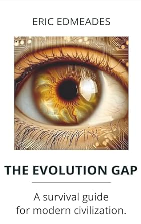 the evolution gap a survival guide for modern civilization 1st edition eric edmeades b0clc1p1vy