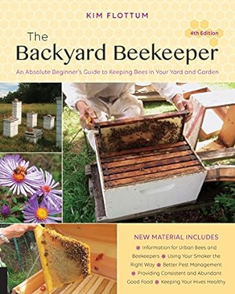 the backyard beekeeper an absolute beginners guide to keeping bees in your yard and garden 4th edition kim