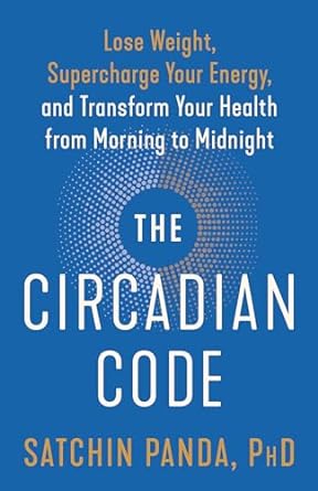 the circadian code lose weight supercharge your energy and transform your health from morning to midnight 1st