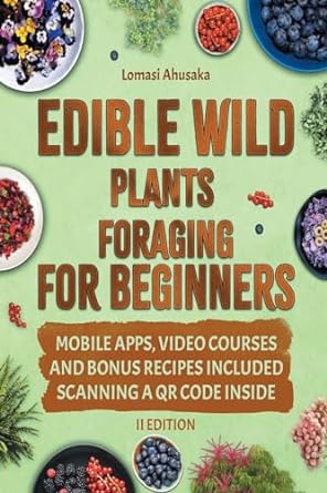 edible wild plants foraging for beginners unravel the art of identifying and responsibly harvesting natures