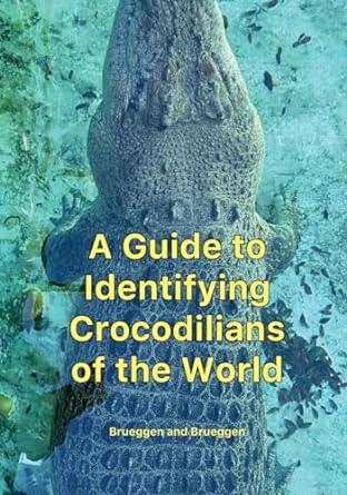 a guide to identifying crocodilians of the world 1st edition jennifer c brueggen ,john d brueggen b0crjbl3ky,