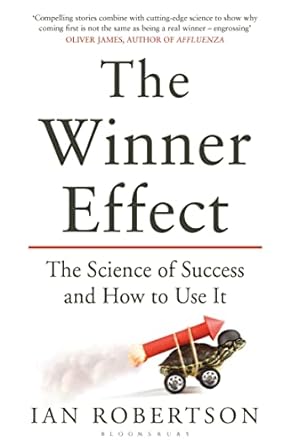 the winner effect the science of success and how to use it 1st edition ian h robertson 1408831651,