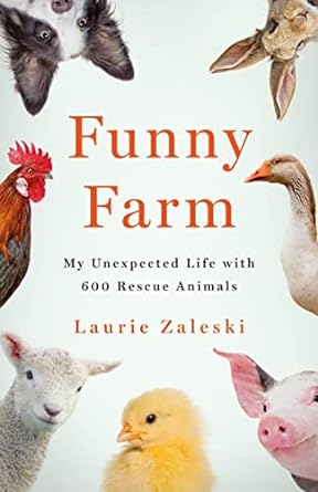 funny farm my unexpected life with 600 rescue animals 1st edition laurie zaleski 1250272831, 978-1250272836