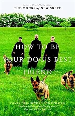 how to be your dogs best friend the classic training manual for dog owners 1st edition monks of new skete