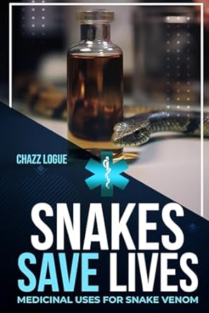 snakes save lives medicinal uses for snake venom 1st edition chazz logue b0cmdmmwq9, 979-8866053971