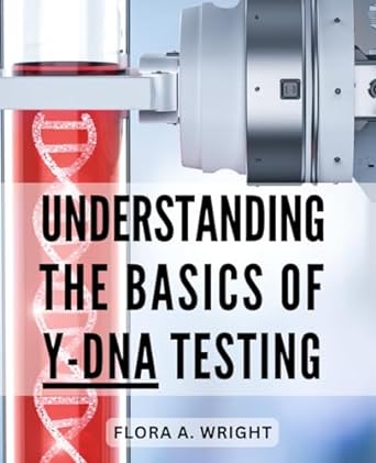 understanding the basics of y dna testing the comprehensive guide to y dna testing unlock your ancestral