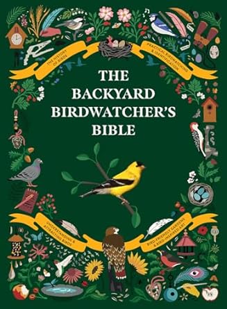 the backyard birdwatchers bible birds behaviors habitats identification art and other home crafts 1st edition